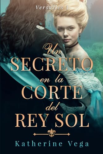 Un secreto en la corte del Rey Sol: un romance prohibido en el corazón de Versalles von Independently published
