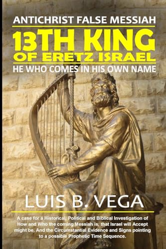 13th King of Eretz Israel: AntiChrist False Messiah von Lulu.com