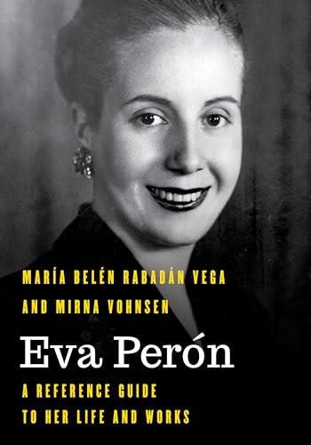 Eva Perón: A Reference Guide to Her Life and Works (Significant Figures in World History) von Rowman & Littlefield
