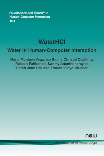 WaterHCI: Water in Human-Computer Interaction (Foundations and Trends(r) in Human-Computer Interaction) von Now Publishers Inc