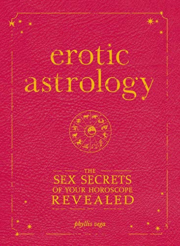 Erotic Astrology: The Sex Secrets of Your Horoscope Revealed