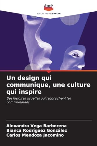 Un design qui communique, une culture qui inspire: Des histoires visuelles qui rapprochent les communautés von Editions Notre Savoir