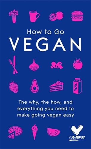 How to Go Vegan: The Why, the How, and Everything You Need to Make Going Vegan Easy von Hodder & Stoughton