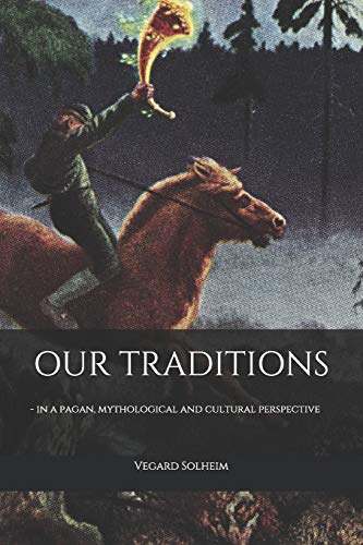 Our Traditions: - in a pagan, mythological and cultural perspective Our Traditions: - in a pagan, mythological and cultural perspective