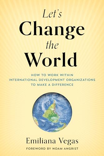 Let's Change the World: How to Work Within International Development Organizations to Make a Difference von Rowman & Littlefield Publishers