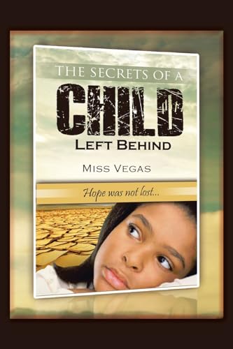 The Secrets of A Child Left Behind: Hope was not lost... von AuthorHouse