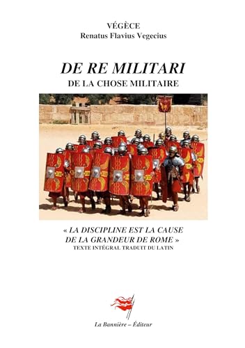 De Re Militari: Traité d'instruction de la chose militaire von Les Editions De La Bannière
