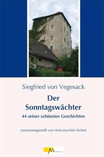 Der Sonntagswächter: Siegfried von Vegesack - 44 seiner schönsten Geschichten