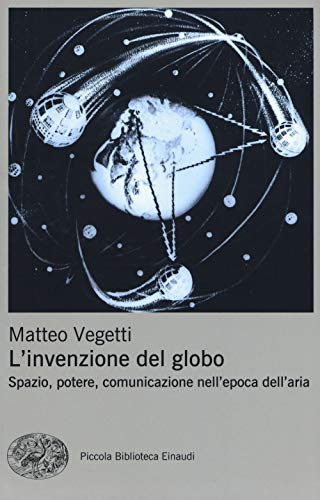 L'invenzione del globo. Spazio, potere, comunicazione nell'epoca dell'aria (Piccola biblioteca Einaudi. Nuova serie, Band 673) von Einaudi