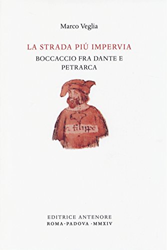 La strada più impervia. Boccaccio fra Dante e Petrarca La strada più impervia. Boccaccio fra Dante e Petrarca von Antenore