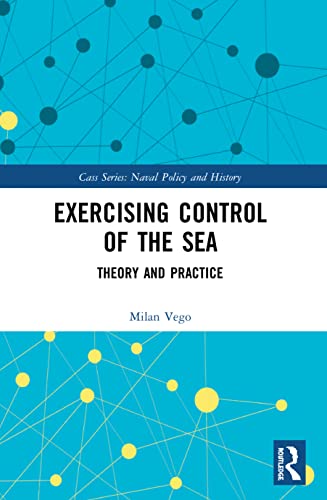 Exercising Control of the Sea: Theory and Practice (Cass: Naval Policy and History) von Routledge