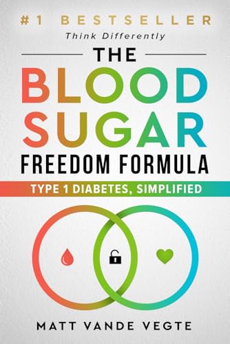The Blood Sugar Freedom Formula: Type 1 Diabetes, Simplified von Game Changer Publishing