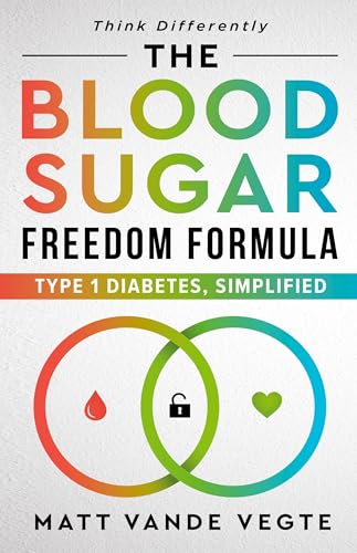 The Blood Sugar Freedom Formula: Type 1 Diabetes, Simplified von Game Changer Publishing