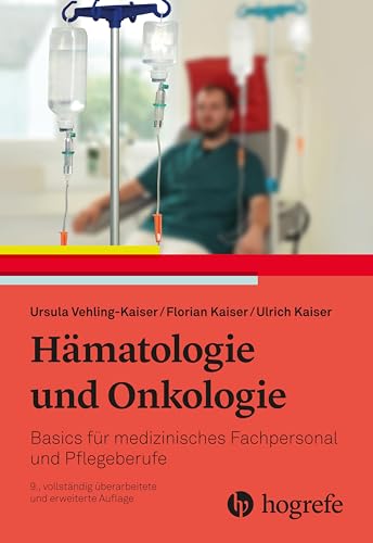Hämatologie und Onkologie: Basics für medizinisches Fachpersonal und Pflegeberufe von Hogrefe AG