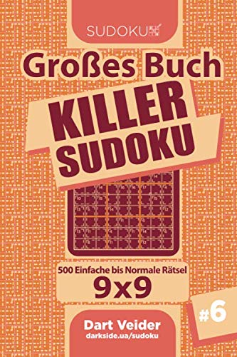 Großes Buch Killer Sudoku - 500 Einfache bis Normale Rätsel 9x9 (Band 6) - German Edition von Independently published