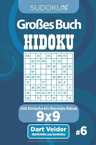 Sudoku Großes Buch Hidoku - 500 Einfache bis Normale Rätsel 9x9 (Band 6) - German Edition von Independently published