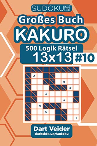 Sudoku Großes Buch Kakuro - 500 Logik Rätsel 13x13 (Band 10) - German Edition
