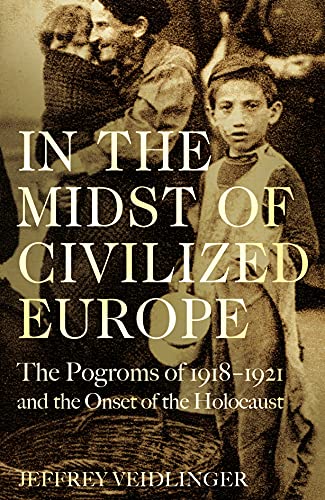 In the Midst of Civilized Europe: The 1918–1921 Pogroms in Ukraine and the Onset of the Holocaust von Picador