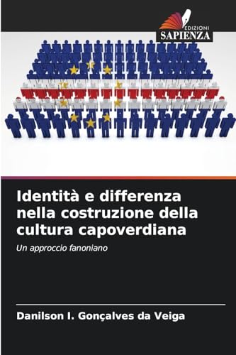 Identità e differenza nella costruzione della cultura capoverdiana: Un approccio fanoniano von Edizioni Sapienza