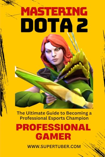 MASTERING DOTA 2 (SUPERTUBER, Band 1) von Independently published