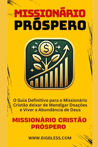 MISSIONÁRIO PRÓSPERO: Como Servir a Deus com Abundância e Dignidade von Independently published