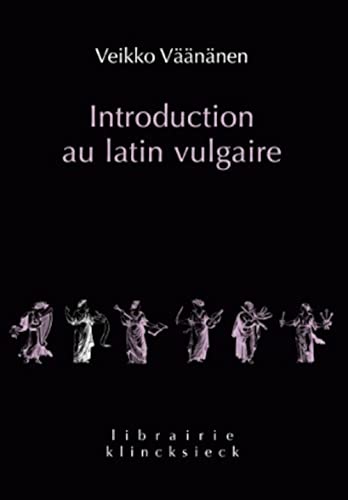 Introduction Au Latin Vulgaire (Librairie Klincksieck - Serie Linguistique, Band 18) von Klincksieck