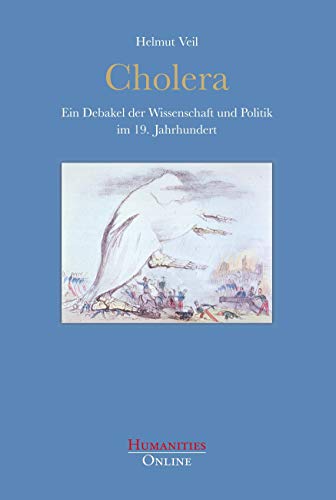 Cholera: Ein Debakel der Wissenschaft und Politik im 19. Jahrhundert Cholera: Ein Debakel der Wissenschaft und Politik im 19. Jahrhundert von Humanities Online