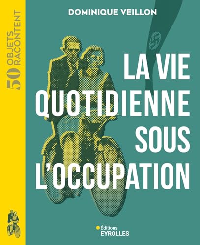 La vie quotidienne sous l'Occupation: 1939-1945 von EYROLLES