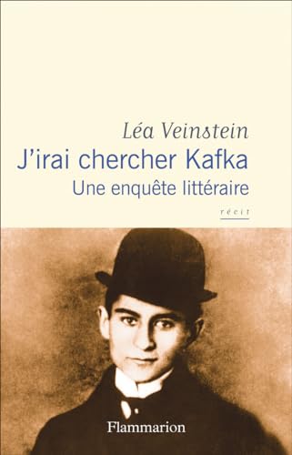 J'irai chercher Kafka: Une enquête littéraire von FLAMMARION