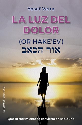 La luz del dolor - OR HaKe´ev (Cábala y judaísmo) von EDICIONES OBELISCO S.L.