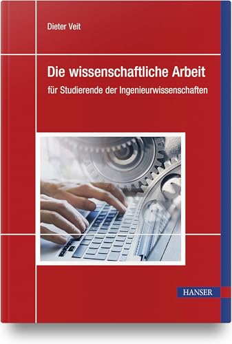 Die wissenschaftliche Arbeit: für Studierende der Ingenieurwissenschaften von HANSER FACHBUCHVERLAG