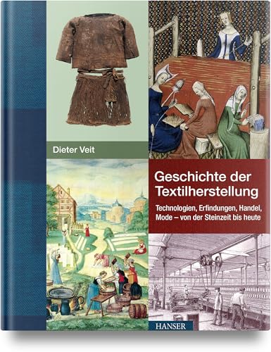 Geschichte der Textilherstellung: Technologien, Erfindungen, Handel, Mode - von der Steinzeit bis heute