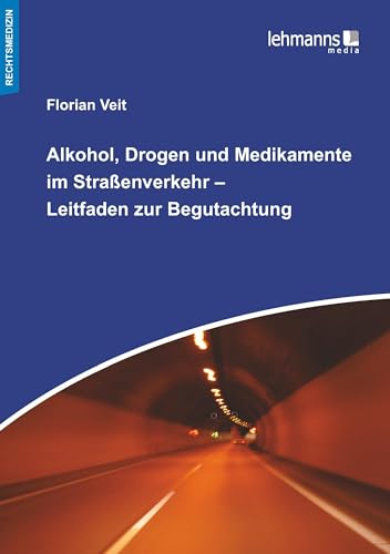 Alkohol, Drogen und Medikamente im Straßenverkehr – Leitfaden zur Begutachtung von Lehmanns Media GmbH