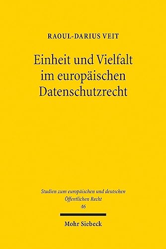Einheit und Vielfalt im europäischen Datenschutzrecht (Studien zum europäischen und deutschen Öffentlichen Recht, Band 46)