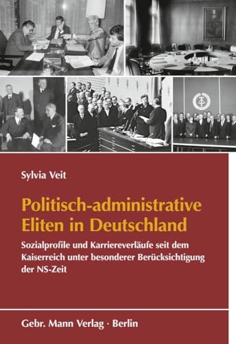 Politisch-administrative Eliten in Deutschland: Sozialprofile und Karriereverläufe seit dem Kaiserreich unter besonderer Berücksichtigung der NS-Zeit ... Behörden und der Nationalsozialismus)) von Gebrüder Mann Verlag