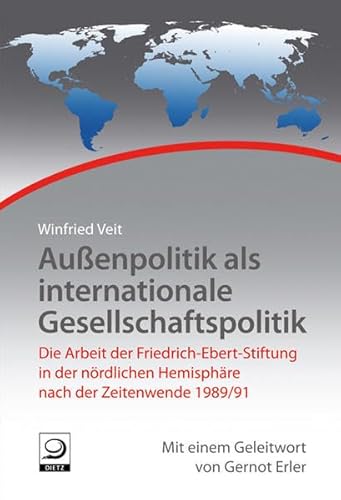 Außenpolitik als internationale Gesellschaftspolitik: Die Arbeit der Friedrich-Ebert-Stiftung in der nördlichen Hemisphäre nach der Zeitenwende ... Arbeit der Friedrich-Ebert-Stiftung) von Dietz, J.H.W., Nachf.,