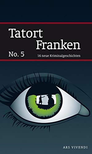 Tatort Franken 5: 16 neue Kriminalgeschichten