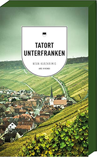 Tatort Unterfranken: Mörderisches Unterfranken: packende Kurzkrimis mit Charme - Erleben Sie Würzburg, Schweinfurt & mehr durch fränkische Autoren wie Tannert & Reiche - Frankenkrimis: 9 Kurzkrimis