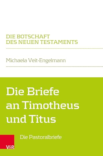 Die Briefe an Timotheus und Titus: Die Pastoralbriefe (Die Botschaft des Neuen Testaments)