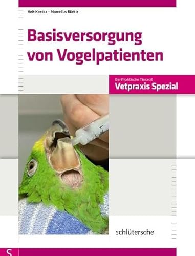Basisversorgung von Vogelpatienten (Vetpraxis spezial) von Schlütersche