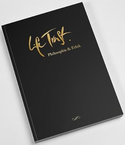 Life Trust Ethik: Eine Ethik für ein Unternehmen der neuen Zeit: Wer wir sind - Wofür wir stehen - Wofür wir brennen Life Trust Ethik: Eine Ethik für ein Unternehmen der neuen Zeit: Wer wir sind - Wofür wir stehen - Wofür wir brennen