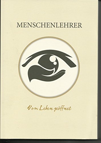 Menschenlehrer: Vom Leben geöffnet Menschenlehrer: Vom Leben geöffnet