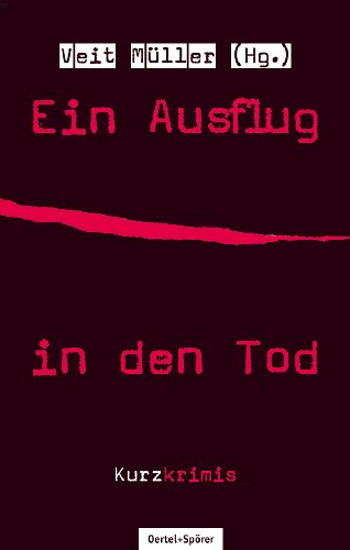 Ein Ausflug in den Tod: Kurzkrimis von Oertel & Spörer