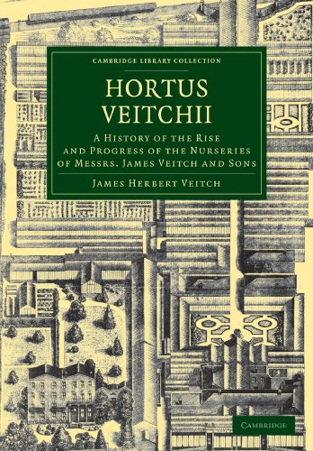 Hortus Veitchii: A History of the Rise and Progress of the Nurseries of Messrs. James Veitch and Sons (Cambridge Library Collection - Life Sciences)