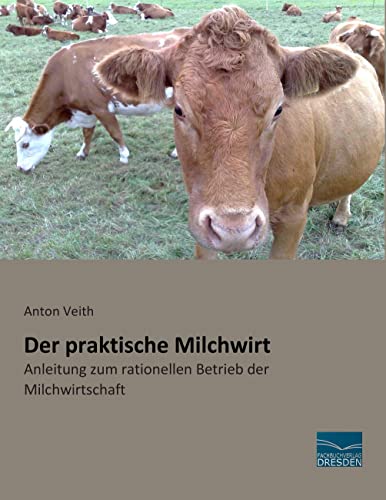 Der praktische Milchwirt: Anleitung zum rationellen Betrieb der Milchwirtschaft von Fachbuchverlag-Dresden