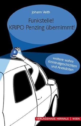 Funkstelle! KRIPO Penzing übernimmt!: Weitere wahre Kriminalgeschichten und Anekdoten von Verlagshaus Hernals
