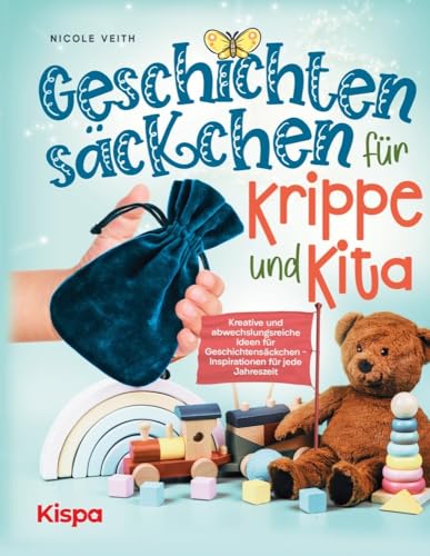 Geschichtensäckchen für Krippe und Kita: Kreative und abwechslungsreiche Ideen für Geschichtensäckchen - Inspirationen für jede Jahreszeit Geschichtensäckchen für Krippe und Kita: Kreative und abwechslungsreiche Ideen für Geschichtensäckchen - Inspirationen für jede Jahreszeit