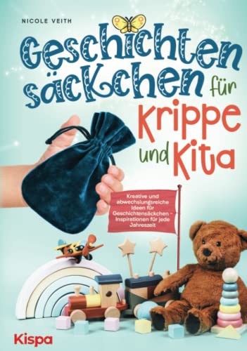 Geschichtensäckchen für Krippe und Kita: Kreative und abwechslungsreiche Ideen für Geschichtensäckchen - Inspirationen für jede Jahreszeit von Kispa Verlag
