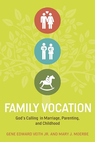 Family Vocation: God's Calling in Marriage, Parenting, and Childhood
