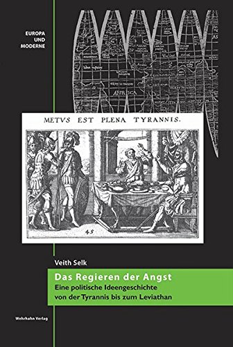 Das Regieren der Angst: Eine politische Ideengeschichte von der Tyrannis bis zum Leviathan (Europa und Moderne) von Wehrhahn Verlag